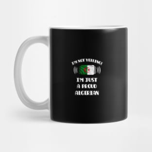 I'm Not Yelling I'm A Proud Algerian - Gift for Algerian With Roots From Algeria Mug